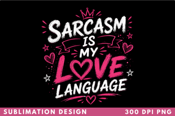 Mastering the Art of Humor: How the Sarcasm is My Love Language T-shirt PNG Drives Modern Creative Business
