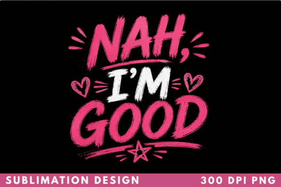 Nah I’m Good Funny Sarcastic T-shirt PNG